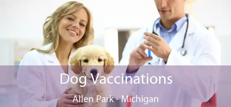 Dog Vaccinations Allen Park - Michigan