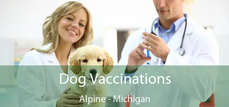 Dog Vaccinations Alpine - Michigan