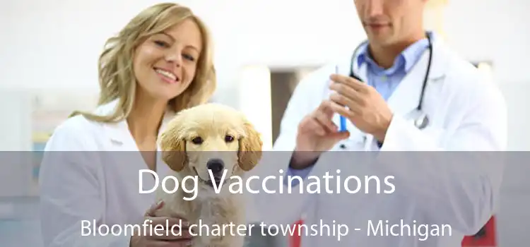 Dog Vaccinations Bloomfield charter township - Michigan