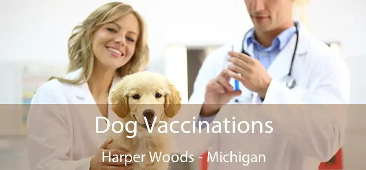 Dog Vaccinations Harper Woods - Michigan