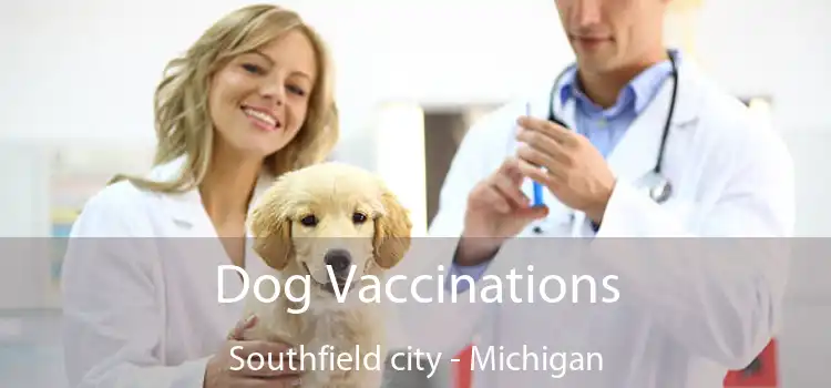 Dog Vaccinations Southfield city - Michigan