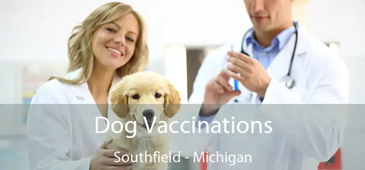 Dog Vaccinations Southfield - Michigan