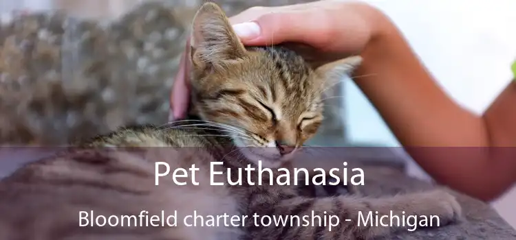 Pet Euthanasia Bloomfield charter township - Michigan