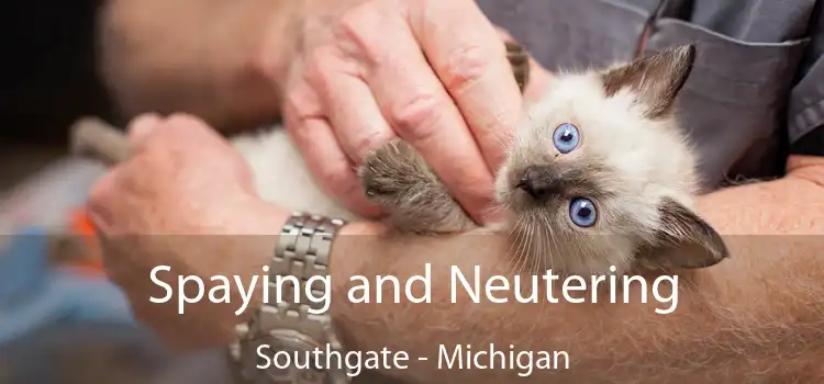 Spaying and Neutering Southgate - Michigan